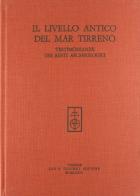 Il livello antico del Mar Tirreno. Testimonianze dei resti archeologici di Giulio Schmiedt edito da Olschki