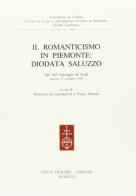 Il Romanticismo in Piemonte: Diodata Saluzzo. Atti del Convegno di studi (Saluzzo, 29 settembre 1990) edito da Olschki