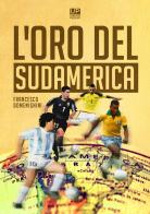 L' oro del Sudamerica di Francesco Domenighini edito da Gianluca Iuorio Urbone Publishing