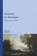 Le Tusculane. Testo latino a fronte di Marco Tullio Cicerone edito da Foschi (Santarcangelo)