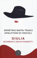 Giulia. Bourbon e vecchi rossetti di Demetrio Baffa Trasci Amalfitani di Crucoli edito da bookabook