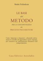 Le basi del metodo per la consapevolezza dei processi psicomotori di Moshe Feldenkrais edito da Astrolabio Ubaldini