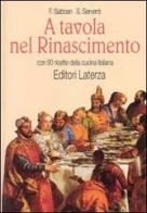A tavola nel Rinascimento. Con 90 ricette della cucina italiana di Françoise Sabban, Silvano Serventi edito da Laterza