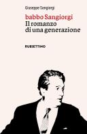 Babbo Sangiorgi. Il romanzo di una generazione di Giuseppe Sangiorgi edito da Rubbettino