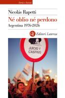 Né oblio né perdono. Argentina 1976-2026 di Nicolás Rapetti edito da Laterza