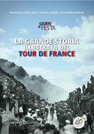 La grande storia illustrata del Tour de France. Libro ufficiale dei primi 100 Tour de France. Ediz. illustrata edito da Libreria dello Sport