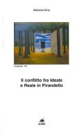 Il conflitto fra ideale e reale in Pirandello di Adriana Urna edito da Metauro