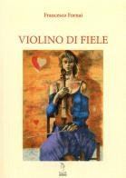 Violino di fiele di Francesco Fornai edito da Tagete