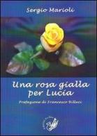 Una rosa gialla per Lucia di Sergio Marioli edito da La Zisa