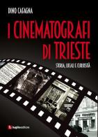 I cinematografi di Trieste. Storia, locali e curiosità di Dino Cafagna edito da Luglio (Trieste)