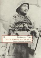 Dalla Maiella alle Alpi. Guerra e Resistenza in Abruzzo di Costantino Felice edito da Donzelli