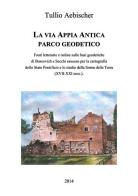 La via Appia antica. Parco geodetico di Tullio Aebischer edito da Nuova Prhomos