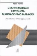 L' antifascismo cattolico di Gioacchino Malavasi di Paolo Trionfini edito da Edizioni Lavoro