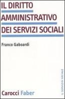 Il diritto amministrativo dei servizi sociali di Franco Gaboardi edito da Carocci