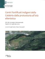 Centri fortificati indigeni della Calabria dalla protostoria all'età ellenistica. Atti del Convegno internazionale (Napoli, 16-17 gennaio 2014) edito da Naus