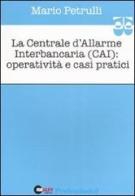 La centrale d'allarme interbancaria (CAI): operatività e casi pratici di Mario Petrulli edito da Halley Editrice