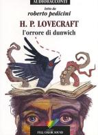 L' orrore di Dunwich letto da Roberto Pedicini. Audiolibro. CD Audio di Howard P. Lovecraft edito da Full Color Sound