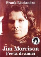 Jim Morrison. Festa di amici edito da Kaos