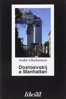 Dostoevskij a Manhattan di André Glucksmann edito da Liberal Libri