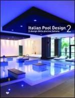 Italian pool design. Il design della piscina italiana. Ediz. bilingue vol.2 edito da Il Campo