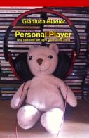 Personal player. Una canzone per ogni giorno dell'anno di Gianluca Bladier edito da ilmiolibro self publishing