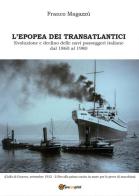 L' epopea dei transatlantici. Evoluzione e declino delle navi passeggeri italiane dal 1860 al 1980 di Franco Magazzù edito da Youcanprint
