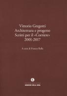 Vittorio Gregotti. Architettura e progetto. Scritti per il «Corriere» 2001-2017 edito da Fondazione Corriere della Sera