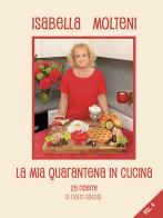 La mia quarantena in cucina. 25 ricette di dolci golosi. Ediz. illustrata vol.4 di Isabella Molteni Calzolari edito da Fadia