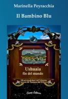 Il bambino blu. Ushuaia fin del mundo di Marinella Peyracchia edito da Conti (Morgex)