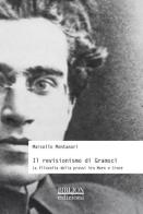 Il revisionismo di Gramsci. La filosofia della prassi tra Marx e Croce di Marcello Montanari edito da Biblion