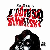 L' odioso Blavatsky di Reg Mastice edito da Tic