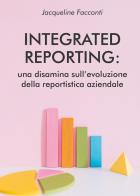 Integrated reporting: una disamina sull'evoluzione della reportistica aziendale di Jacqueline Facconti edito da Youcanprint