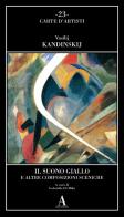 Il suono giallo e altre composizioni sceniche di Vasilij Kandinskij edito da Abscondita