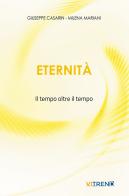 Eternità. Il tempo oltre il tempo. Nuova ediz. di Giuseppe Casarin, Milena Mariani edito da VITREND