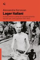 Lager italiani. Pulizia etnica e campi di concentramento fascisti per civili jugoslavi 1941-1943 di Alessandra Kersevan edito da Nutrimenti