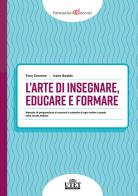 L'arte di insegnare, educare e formare. Manuale di preparazione ai concorsi a cattedra di ogni ordine e grado nella scuola italiana di Tony Caronna, Irene Gualdo edito da UTET Università