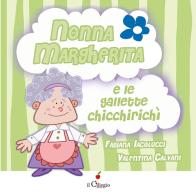 Nonna Margherita e le gallette chicchirichì. Ediz. a colori di Fabiana Iacolucci edito da Il Ciliegio