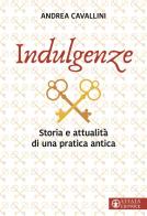 Indulgenze. Storia e attualità di una pratica antica di Andrea Cavallini edito da Effatà Editrice