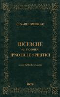 Ricerche sui fenomeni ipnotici e spiritici di Cesare Lombroso edito da Intra