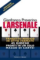 L'arsenale. Tragitto magico in otto fermate. 45 giochi pronti in un solo mazzo di carte! di Gianfranco Preverino edito da Florence Art Edizioni