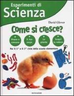 Esperimenti di Scienza. Come si cresce? di David Glover edito da Mondadori