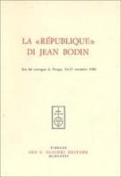 La république di Jean Bodin. Atti del Convegno (Perugia, 14-15 novembre 1980) edito da Olschki