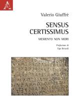 Sensus Certissimus. Memento non mori di Valerio Giuffrè edito da Aracne