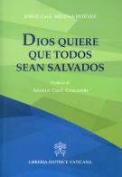 Dios quiere que todos sean salvados di Jorge Medina Estevez edito da Libreria Editrice Vaticana