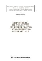 Disponibilità ed esclusività dei rimedi contro l'inadempimento contrattuale di Ennio Maria Cicconi edito da Giuffrè