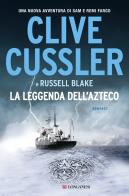 La leggenda dell'azteco di Clive Cussler, Russell Blake edito da Longanesi