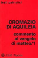 Commento al Vangelo di Matteo vol. 1 di Cromazio di Aquileia (san) edito da Città Nuova