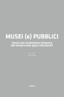 Musei (e) pubblici. Verso una rivoluzione inclusiva dei musei come spazi relazionali di Miriam Mandosi, Silvia Pujia, Rossella Talotta edito da Magonza