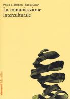 La comunicazione interculturale di Paolo E. Balboni, Fabio Caon edito da Marsilio