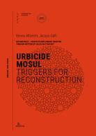 Urbicide mosul. Triggers for reconstruction edito da Anteferma Edizioni
